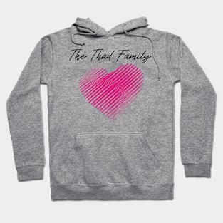 The Thad Family Heart, Love My Family, Name, Birthday, Middle name Hoodie